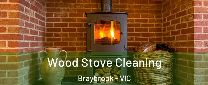 Wood Stove Cleaning Braybrook - VIC