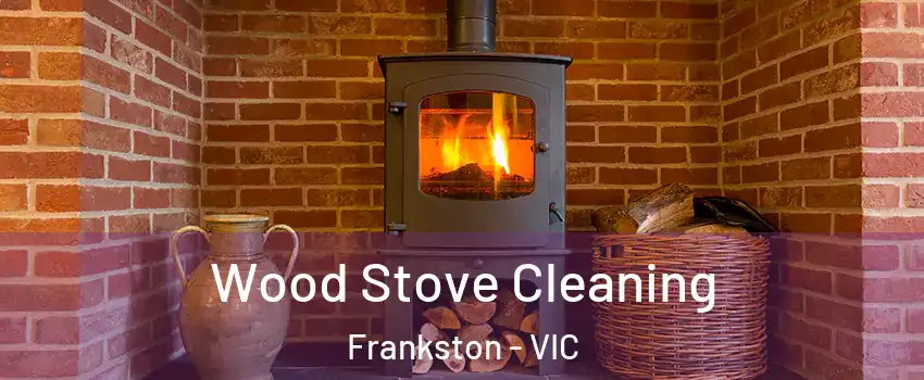 Wood Stove Cleaning Frankston - VIC