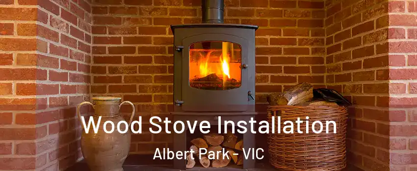 Wood Stove Installation Albert Park - VIC