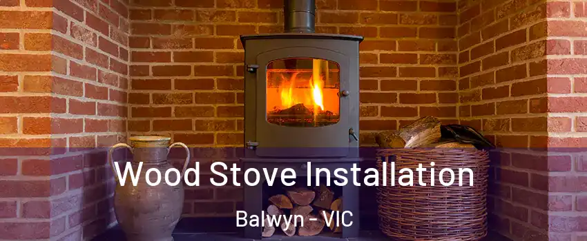 Wood Stove Installation Balwyn - VIC