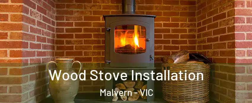 Wood Stove Installation Malvern - VIC
