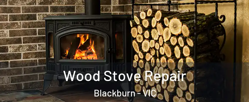 Wood Stove Repair Blackburn - VIC