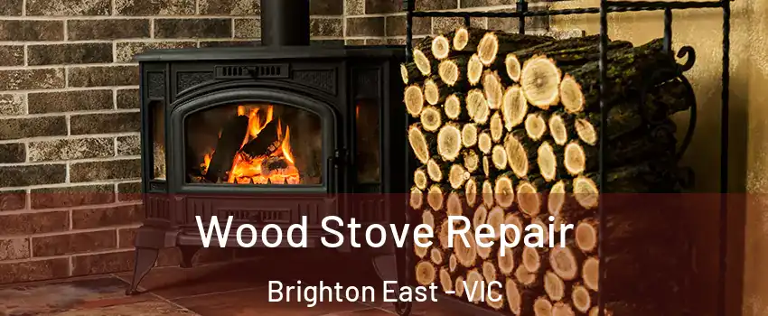 Wood Stove Repair Brighton East - VIC
