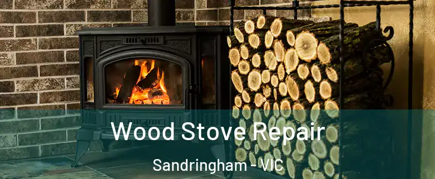 Wood Stove Repair Sandringham - VIC